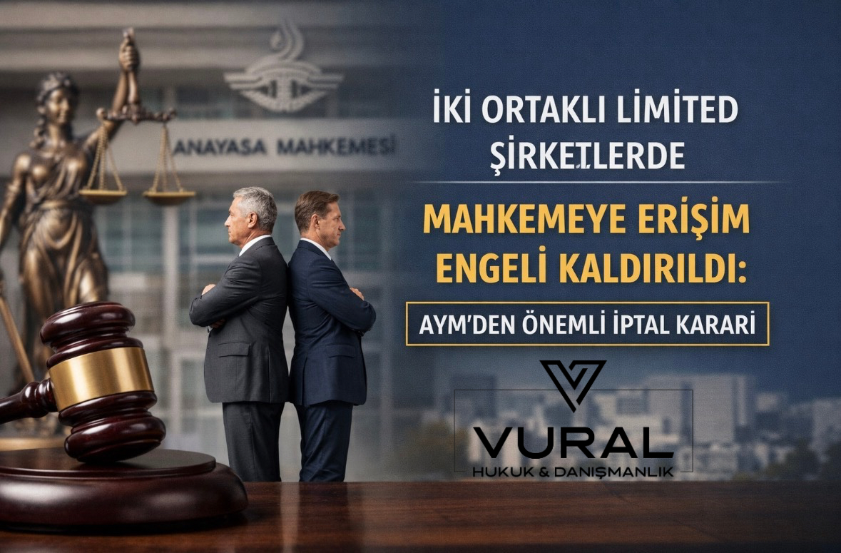 İki Ortaklı Limited Şirketlerde Kilitlenme Sona Eriyor: Anayasa Mahkemesi’nden Emsal Karar (TTK 616 ve 621 İptali)
